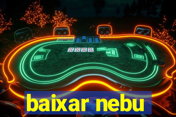 baixar nebu